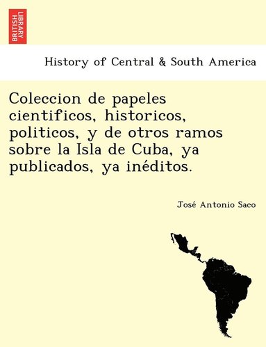 bokomslag Coleccion de papeles cientificos, historicos, politicos, y de otros ramos sobre la Isla de Cuba, ya publicados, ya ine&#769;ditos.