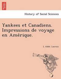 bokomslag Yankees Et Canadiens. Impressions de Voyage En AME Rique.