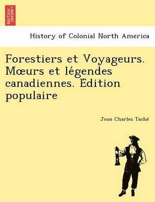 Forestiers Et Voyageurs. M Urs Et Le Gendes Canadiennes. E Dition Populaire 1