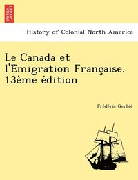 bokomslag Le Canada et l'E&#769;migration Franc&#807;aise. 13e&#768;me e&#769;dition