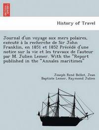 bokomslag Journal D'Un Voyage Aux Mers Polaires, Exe Cute a la Recherche de Sir John Franklin, En 1851 Et 1852 Pre Ce de D'Une Notice Sur La Vie Et Les Travaux