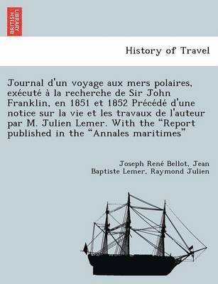 bokomslag Journal D'Un Voyage Aux Mers Polaires, Exe Cute a la Recherche de Sir John Franklin, En 1851 Et 1852 Pre Ce de D'Une Notice Sur La Vie Et Les Travaux
