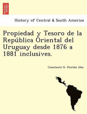 Constante G Fontán Illas, Constante G. Fontán Illas, Constante G. Fonta´n illas - Propiedad y Tesoro de la República Oriental del Uruguay desde 1876 a 1881 inclusives., Häftad