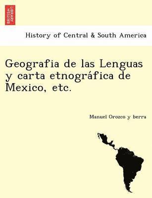 Geografia de Las Lenguas y Carta Etnogra Fica de Mexico, Etc. 1