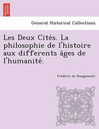 bokomslag Les Deux Cite S. La Philosophie de L'Histoire Aux Differents a Ges de L'Humanite .