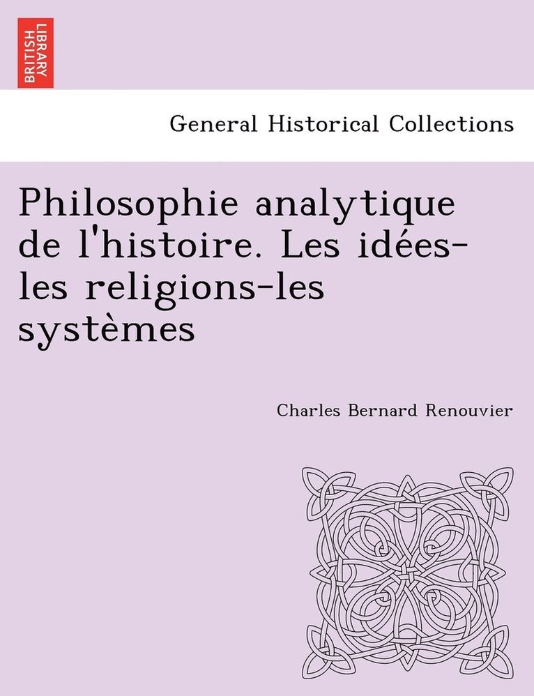 Philosophie analytique de l'histoire. Les idées-les religions-les systèmes