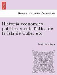 bokomslag Historia Econo Mico-Politica y Estadi Stica de La Isla de Cuba, Etc.