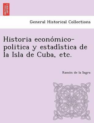 Ramon De La Sagra, Ramon de La Sagra - Historia Econo Mico-Politica y Estadi Stica de La Isla de Cuba, Etc., Häftad