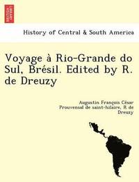 bokomslag Voyage a? Rio-Grande do Sul, Bre?sil. Edited by R. de Dreuzy