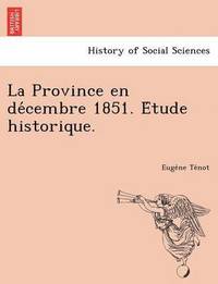 bokomslag La Province En de Cembre 1851. E Tude Historique.