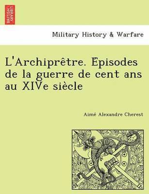 bokomslag L'Archipre tre. E pisodes de la guerre de cent ans au XIVe sie cle