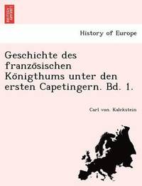 bokomslag Geschichte des franzo&#776;sischen Ko&#776;nigthums unter den ersten Capetingern. Bd. 1.