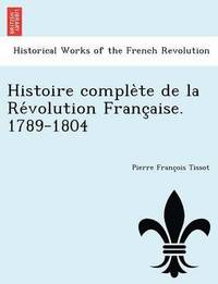 bokomslag Histoire comple te de la Re volution Franc aise. 1789-1804