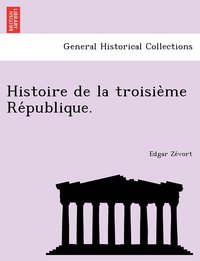 bokomslag Histoire de la troisie&#768;me Re&#769;publique.