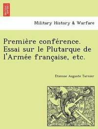 bokomslag Premie Re Confe Rence. Essai Sur Le Plutarque de L'Arme E Franc Aise, Etc.