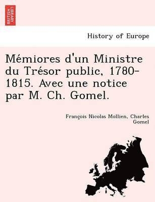 François Nicolas Mollien, Charles Gomel - Mémiores d'un Ministre du Trésor public, 1780-1815. Avec une notice par M. Ch. Gomel., Häftad