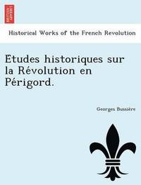 bokomslag E Tudes Historiques Sur La Re Volution En Pe Rigord.
