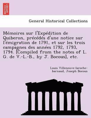 Mmoires sur l'Expdition de Quiberon, prcds d'une notice sur l'migration de 1791, et sur les trois campagnes des annes 1792, 1793, 1794. [Compiled from the notes of L. G. de V.-L.-B., by 1