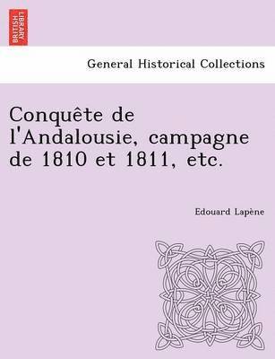 Conquete de L'Andalousie, Campagne de 1810 Et 1811, Etc. 1