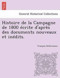 bokomslag Histoire de La Campagne de 1800 Ecrite D'Apres Des Documents Nouveaux Et Inedits.