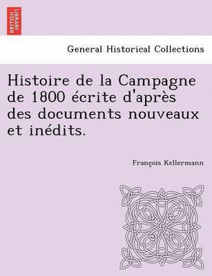 bokomslag Histoire de La Campagne de 1800 Ecrite D'Apres Des Documents Nouveaux Et Inedits.