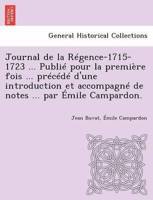 bokomslag Journal de la Rgence-1715-1723 ... Publi pour la premire fois ... prcd d'une introduction et accompagn de notes ... par mile Campardon.