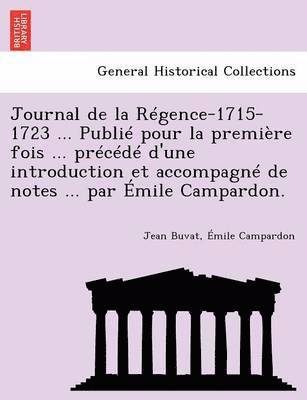 Jean Buvat, Émile Campardon - Journal de la Régence-1715-1723 ... Publié pour la première fois ... précédé d'une introduction et accompagné de notes ... par Émile Campardon., Häftad
