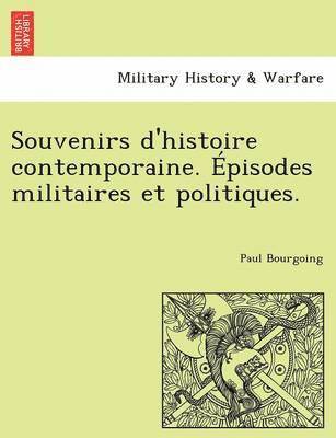 bokomslag Souvenirs d'histoire contemporaine. Épisodes militaires et politiques.