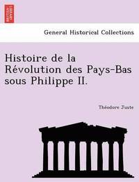 bokomslag Histoire de La Re Volution Des Pays-Bas Sous Philippe II.