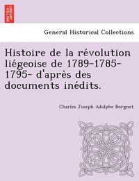 bokomslag Histoire de la re&#769;volution lie&#769;geoise de 1789-1785-1795- d'apre&#768;s des documents ine&#769;dits.