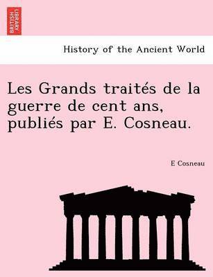 bokomslag Les Grands traités de la guerre de cent ans, publiés par E. Cosneau.
