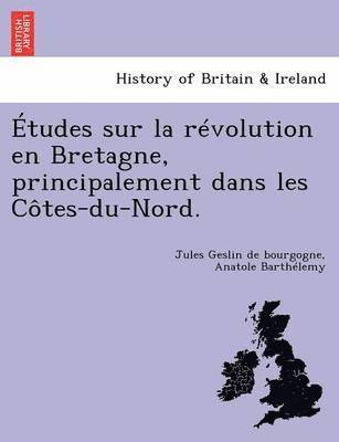 Etudes Sur La Revolution En Bretagne, Principalement Dans Les Cotes-Du-Nord. 1