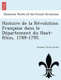 bokomslag Histoire de La Revolution Francaise Dans Le Departement Du Haut-Rhin, 1789-1795.