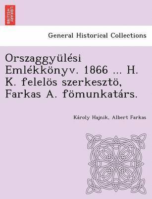 bokomslag Orszaggylsi Emlkknyv. 1866 ... H. K. felels szerkeszt, Farkas A. fmunkatrs.