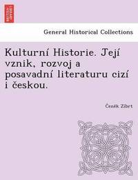 bokomslag Kulturn Historie. Jej Vznik, Rozvoj a Posavadn Literaturu Ciz I Eskou.