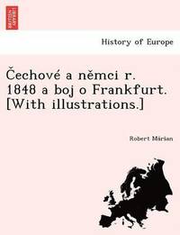 bokomslag Cechove a nemci r. 1848 a boj o Frankfurt. [With illustrations.]