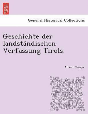 Geschichte der landstndischen Verfassung Tirols. 1