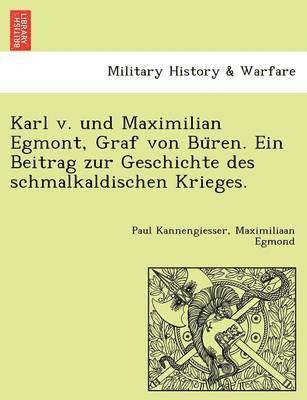 bokomslag Karl v. und Maximilian Egmont, Graf von Bu&#776;ren. Ein Beitrag zur Geschichte des schmalkaldischen Krieges.