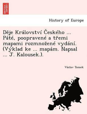 bokomslag D Je Kralovstvi Eskeho ... Pate, Poopravene A T EMI Mapami Rozmno Ene Vydani. (Vyklad Ke ... Mapam. Napsal ... J. Kalousek.).