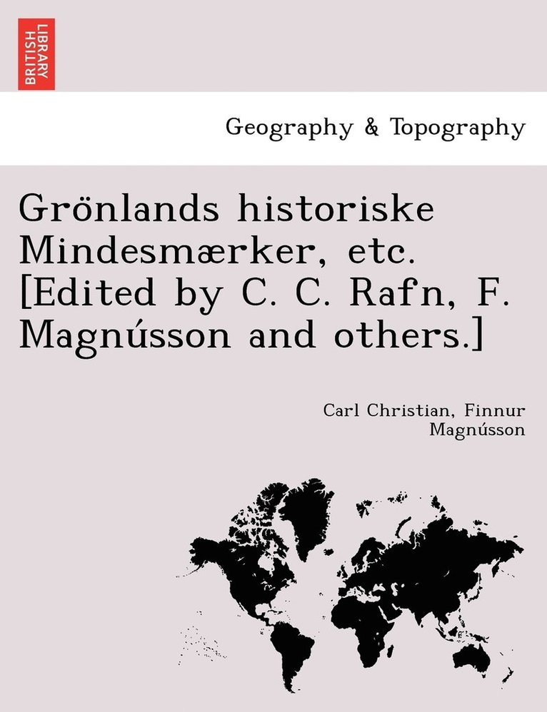 Gro&#776;nlands historiske Mindesmrker, etc. [Edited by C. C. Rafn, F. Magnu&#769;sson and others.] 1