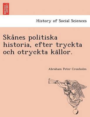 bokomslag Ska&#778;nes politiska historia, efter tryckta och otryckta ka&#776;llor.