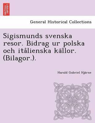 bokomslag Sigismunds Svenska Resor. Bidrag Ur Polska Och Ita Lienska Ka Llor. (Bilagor.).