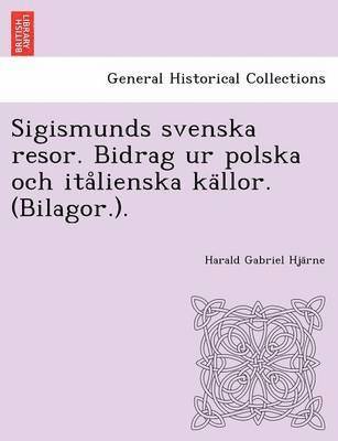 Harald Gabriel Hja Rne, Harald Gabriel Hja¨rne - Sigismunds Svenska Resor. Bidrag Ur Polska Och Ita Lienska Ka Llor. (Bilagor.)., Häftad