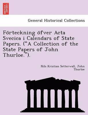 Nils Kristian Setterwall, John Thurloe - Fo Rteckning O Fver ACTA Svecica I Calendars of State Papers. ("A Collection of the State Papers of John Thurloe.")., Häftad