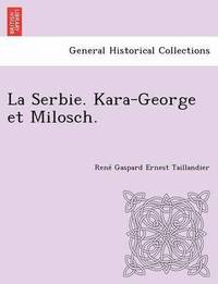 bokomslag La Serbie. Kara-George Et Milosch.