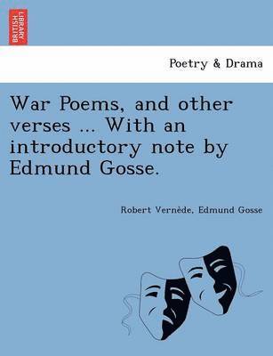 Robert Verne De, Edmund Gosse, 1849-1928 Gosse, Edmund, Robert Verne`de - War Poems, and Other Verses ... with an Introductory Note by Edmund Gosse., Häftad
