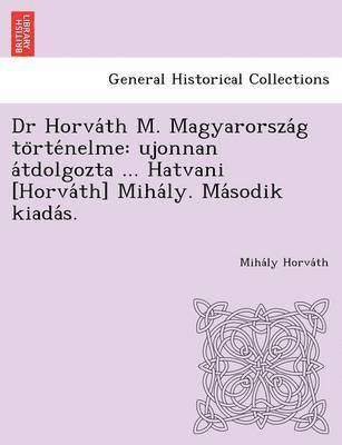 Dr Horva&#769;th M. Magyarorsza&#769;g to&#776;rte&#769;nelme 1