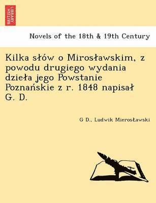 Kilka S O W O Miros Awskim, Z Powodu Drugiego Wydania Dzie a Jego Powstanie Poznan Skie Z R. 1848 Napisa G. D. 1