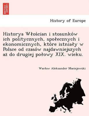 bokomslag Historya W OS Cian I Stosunko W Ich Politycznych, Spo Ecznych I Ekonomicznych, Kto Re Istnia y W Polsce Od Czaso W Najdawniejszych AZ Do Drugiej Po Owy XIX. Wieku.