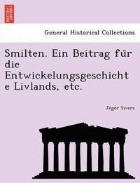 bokomslag Smilten. Ein Beitrag Fu R Die Entwickelungsgeschichte Livlands, Etc.